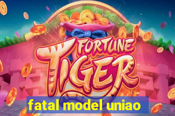 fatal model uniao